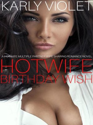 cover image of Hotwife Birthday Wish--A Hotwife Multiple Partner Wife Sharing Romance Novel
